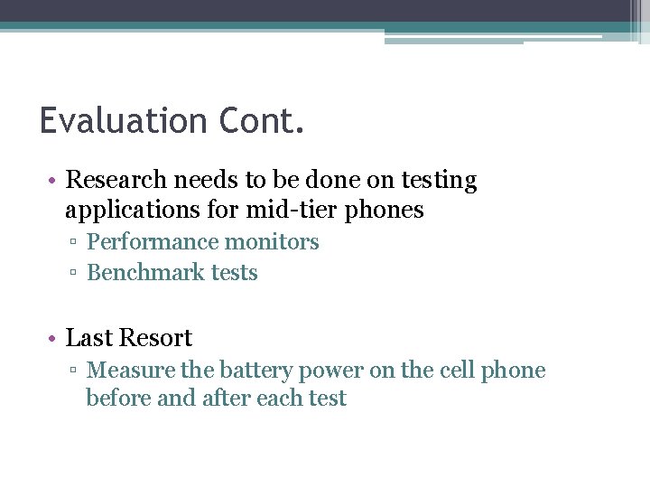 Evaluation Cont. • Research needs to be done on testing applications for mid-tier phones