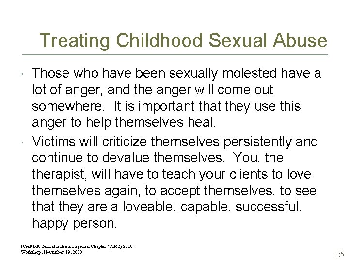 Treating Childhood Sexual Abuse Those who have been sexually molested have a lot of