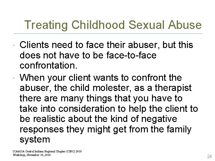 Treating Childhood Sexual Abuse Clients need to face their abuser, but this does not