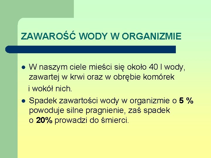 ZAWAROŚĆ WODY W ORGANIZMIE W naszym ciele mieści się około 40 l wody, zawartej