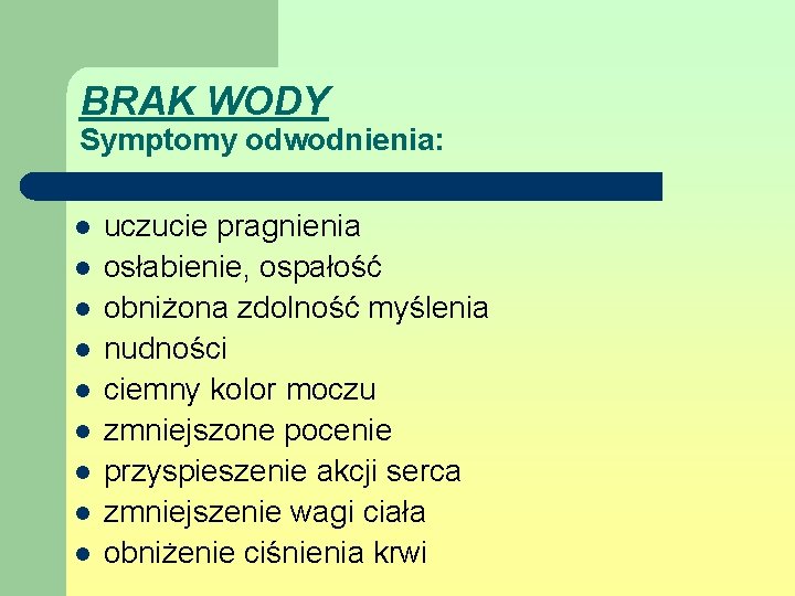 BRAK WODY Symptomy odwodnienia: l l l l l uczucie pragnienia osłabienie, ospałość obniżona