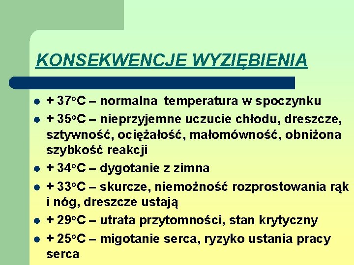 KONSEKWENCJE WYZIĘBIENIA l l l + 37 o. C – normalna temperatura w spoczynku