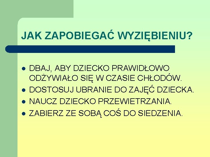 JAK ZAPOBIEGAĆ WYZIĘBIENIU? l l DBAJ, ABY DZIECKO PRAWIDŁOWO ODŻYWIAŁO SIĘ W CZASIE CHŁODÓW.