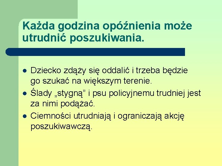 Każda godzina opóźnienia może utrudnić poszukiwania. l l l Dziecko zdąży się oddalić i