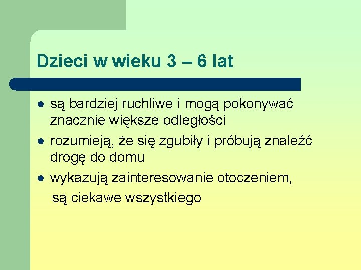 Dzieci w wieku 3 – 6 lat l l l są bardziej ruchliwe i