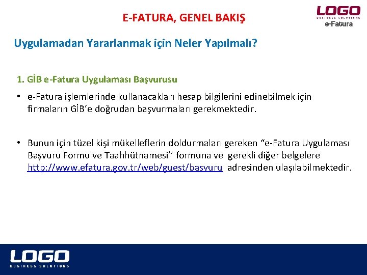 E-FATURA, GENEL BAKIŞ Uygulamadan Yararlanmak için Neler Yapılmalı? 1. GİB e-Fatura Uygulaması Başvurusu •