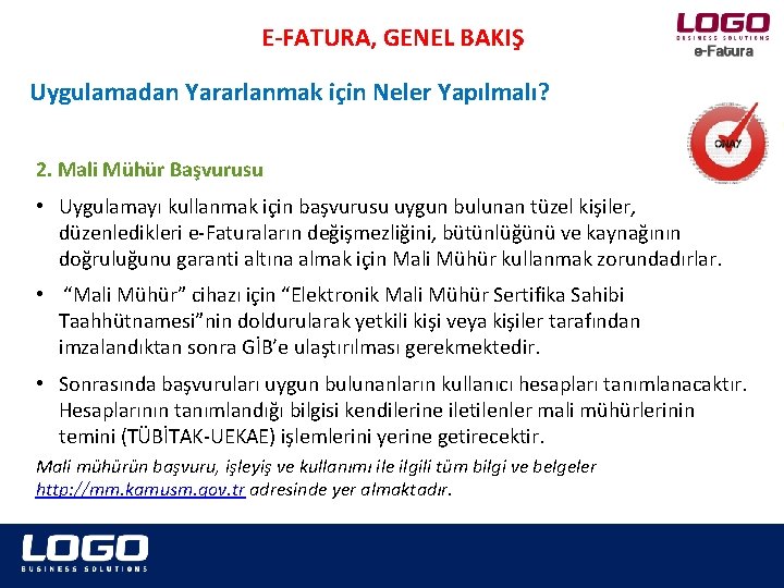 E-FATURA, GENEL BAKIŞ Uygulamadan Yararlanmak için Neler Yapılmalı? 2. Mali Mühür Başvurusu • Uygulamayı