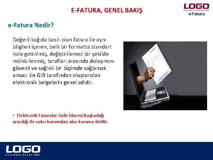 E-FATURA, GENEL BAKIŞ e-Fatura Nedir? Değerli kağıda basılı olan fatura ile aynı bilgileri içeren,