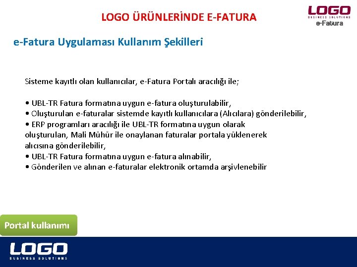 LOGO ÜRÜNLERİNDE E-FATURA e-Fatura Uygulaması Kullanım Şekilleri Sisteme kayıtlı olan kullanıcılar, e-Fatura Portalı aracılığı