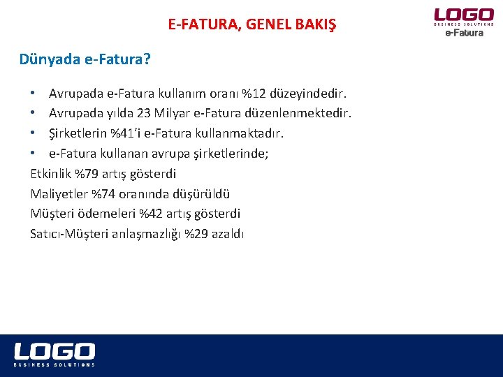 E-FATURA, GENEL BAKIŞ Dünyada e-Fatura? • Avrupada e-Fatura kullanım oranı %12 düzeyindedir. • Avrupada