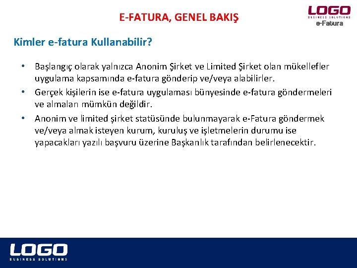 E-FATURA, GENEL BAKIŞ Kimler e-fatura Kullanabilir? • Başlangıç olarak yalnızca Anonim Şirket ve Limited