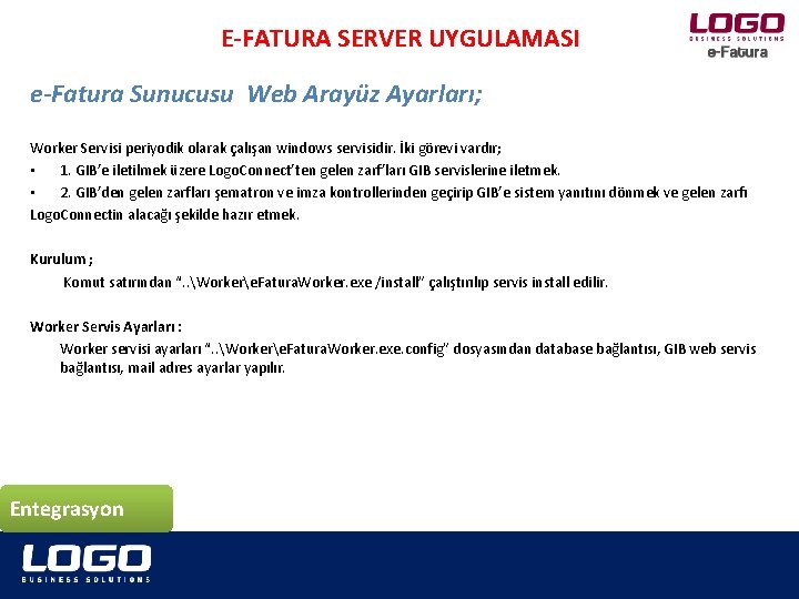 E-FATURA SERVER UYGULAMASI e-Fatura Sunucusu Web Arayüz Ayarları; Worker Servisi periyodik olarak çalışan windows
