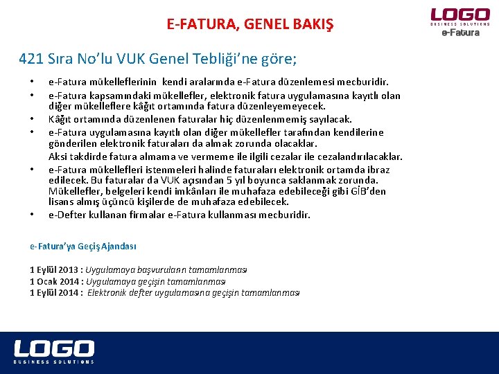 E-FATURA, GENEL BAKIŞ 421 Sıra No’lu VUK Genel Tebliği’ne göre; • • • e-Fatura