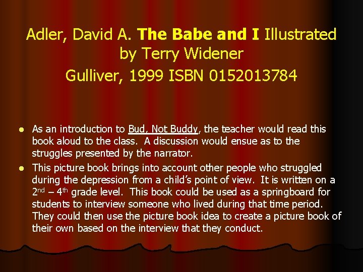 Adler, David A. The Babe and I Illustrated by Terry Widener Gulliver, 1999 ISBN