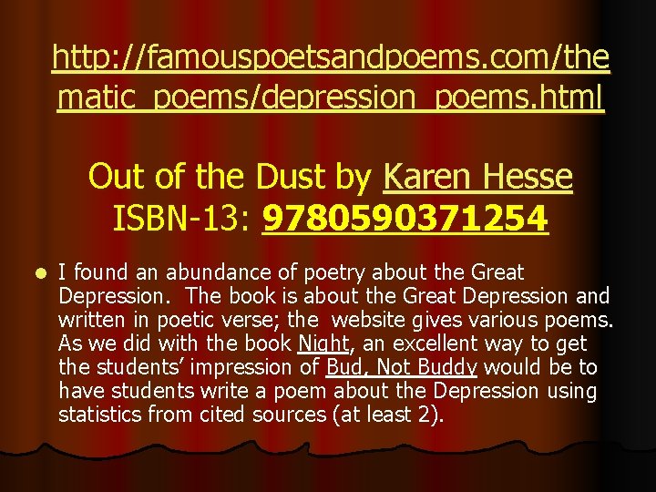 http: //famouspoetsandpoems. com/the matic_poems/depression_poems. html Out of the Dust by Karen Hesse ISBN-13: 9780590371254