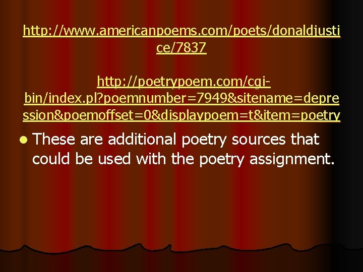 http: //www. americanpoems. com/poets/donaldjusti ce/7837 http: //poetrypoem. com/cgibin/index. pl? poemnumber=7949&sitename=depre ssion&poemoffset=0&displaypoem=t&item=poetry l These are