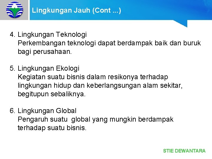 Lingkungan Jauh (Cont. . . ) 4. Lingkungan Teknologi Perkembangan teknologi dapat berdampak baik