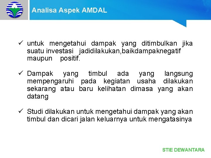 Analisa Aspek AMDAL ü untuk mengetahui dampak yang ditimbulkan jika suatu investasi jadidilakukan, baikdampaknegatif