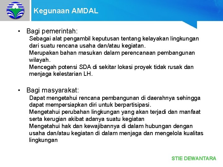 Kegunaan AMDAL • Bagi pemerintah: Sebagai alat pengambil keputusan tentang kelayakan lingkungan dari suatu