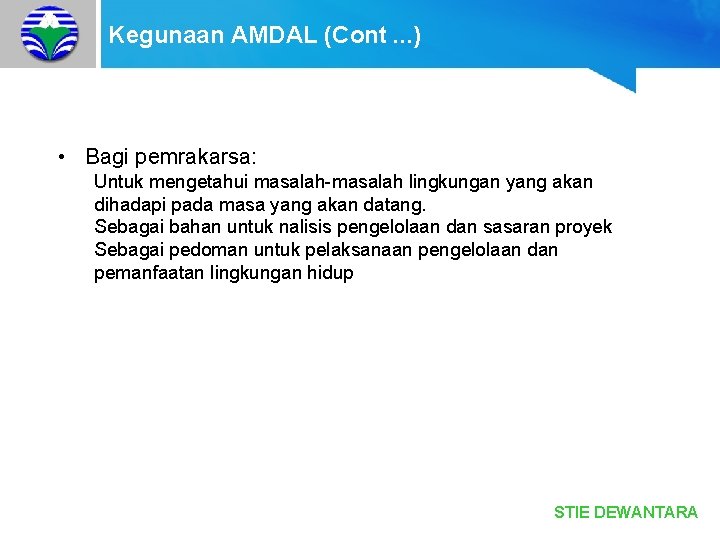 Kegunaan AMDAL (Cont. . . ) • Bagi pemrakarsa: Untuk mengetahui masalah-masalah lingkungan yang