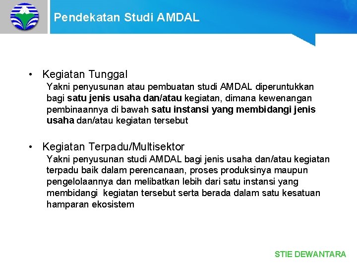 Pendekatan Studi AMDAL • Kegiatan Tunggal Yakni penyusunan atau pembuatan studi AMDAL diperuntukkan bagi