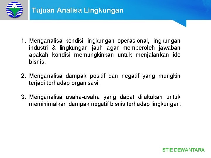 Tujuan Analisa Lingkungan 1. Menganalisa kondisi lingkungan operasional, lingkungan industri & lingkungan jauh agar