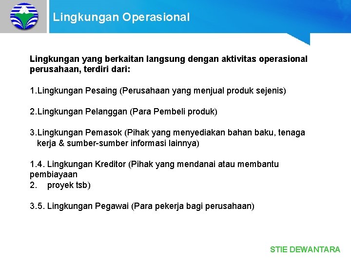 Lingkungan Operasional Lingkungan yang berkaitan langsung dengan aktivitas operasional perusahaan, terdiri dari: 1. Lingkungan