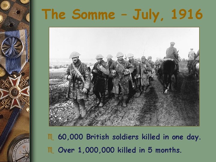 The Somme – July, 1916 e 60, 000 British soldiers killed in one day.