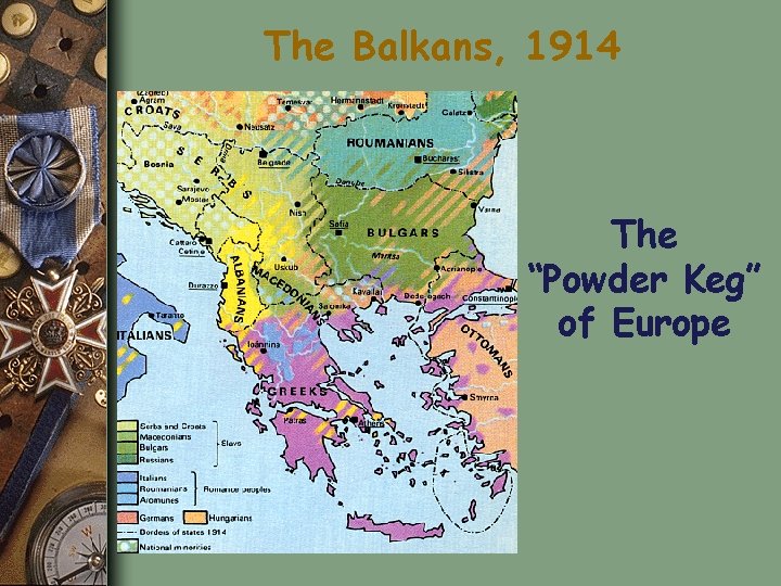 The Balkans, 1914 The “Powder Keg” of Europe 