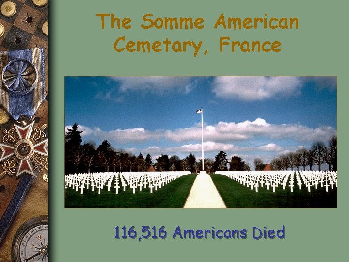 The Somme American Cemetary, France 116, 516 Americans Died 