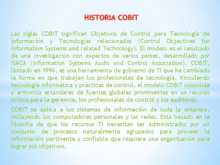 HISTORIA COBIT Las siglas COBIT significan Objetivos de Control para Tecnología de Información y