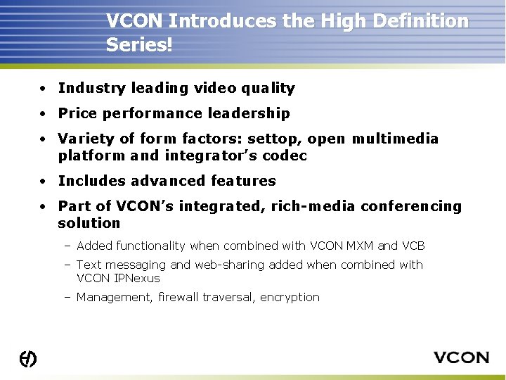VCON Introduces the High Definition Series! • Industry leading video quality • Price performance