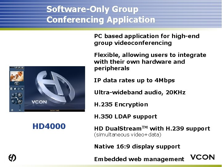 Software-Only Group Conferencing Application PC based application for high-end group videoconferencing Flexible, allowing users