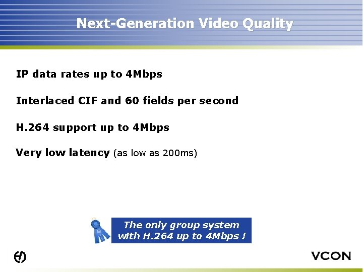 Next-Generation Video Quality IP data rates up to 4 Mbps Interlaced CIF and 60