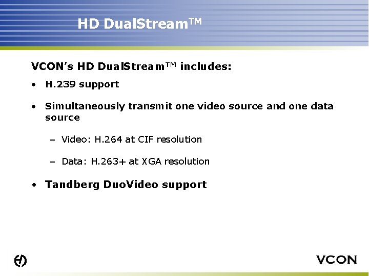 HD Dual. Stream. TM VCON’s HD Dual. Stream. TM includes: • H. 239 support