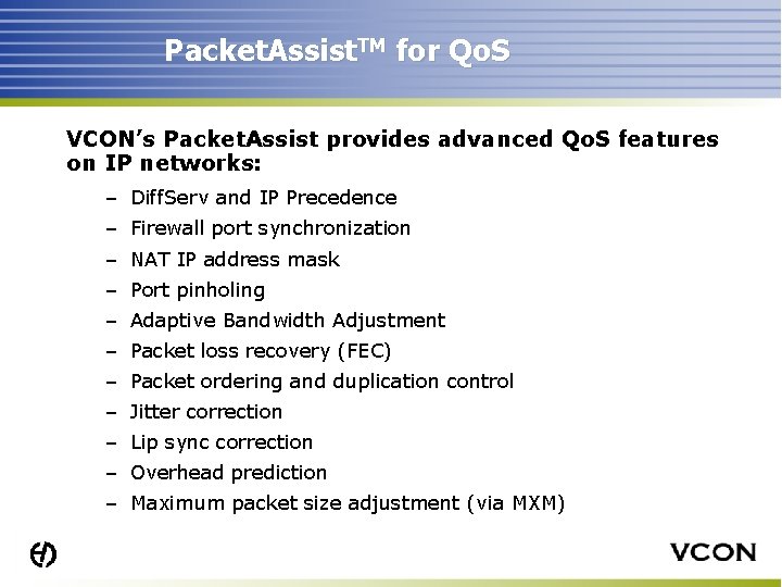 Packet. Assist. TM for Qo. S VCON’s Packet. Assist provides advanced Qo. S features