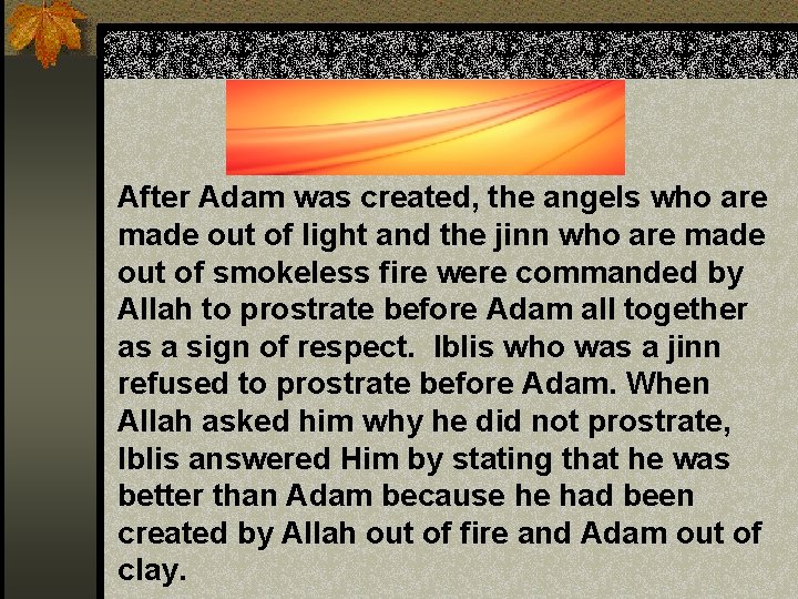 After Adam was created, the angels who are made out of light and the