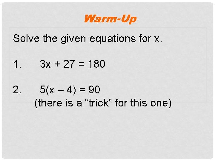 Warm-Up Solve the given equations for x. 1. 2. 3 x + 27 =