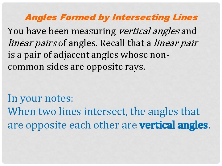 Angles Formed by Intersecting Lines You have been measuring vertical angles and linear pairs