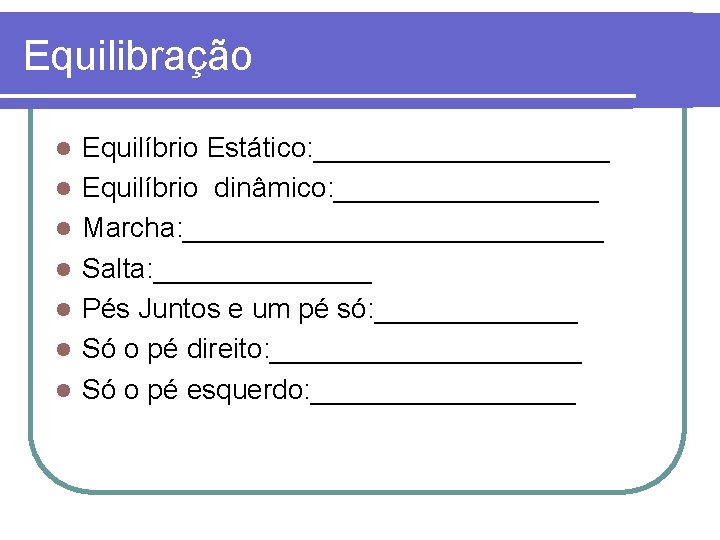 Equilibração l l l l Equilíbrio Estático: __________ Equilíbrio dinâmico: _________ Marcha: ______________ Salta: