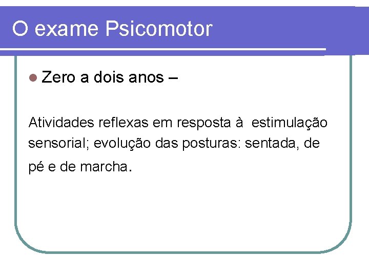 O exame Psicomotor l Zero a dois anos – Atividades reflexas em resposta à