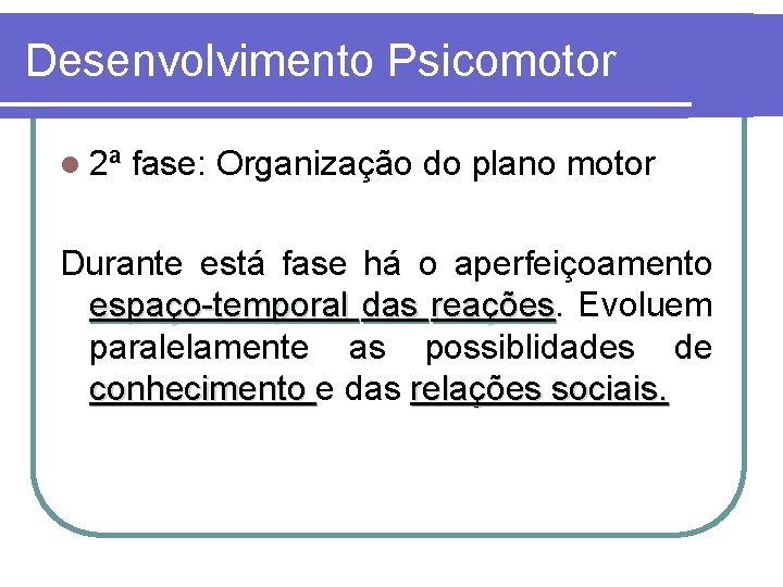 Desenvolvimento Psicomotor l 2ª fase: Organização do plano motor Durante está fase há o