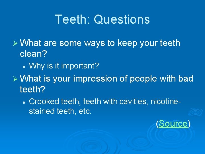 Teeth: Questions Ø What are some ways to keep your teeth clean? l Why