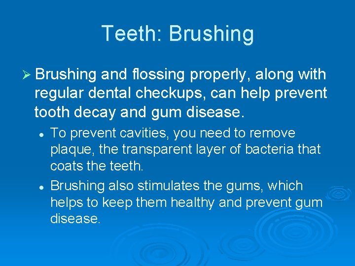 Teeth: Brushing Ø Brushing and flossing properly, along with regular dental checkups, can help