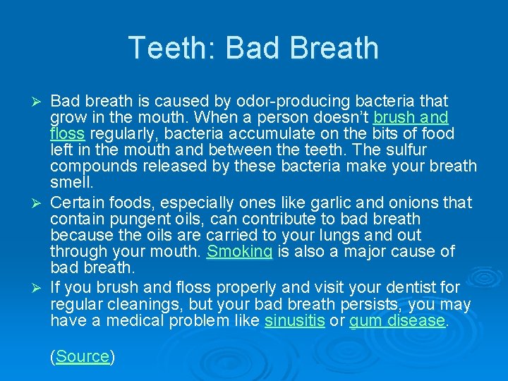 Teeth: Bad Breath Bad breath is caused by odor-producing bacteria that grow in the