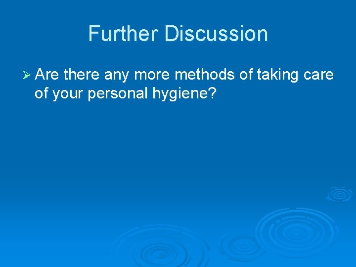 Further Discussion Ø Are there any more methods of taking care of your personal