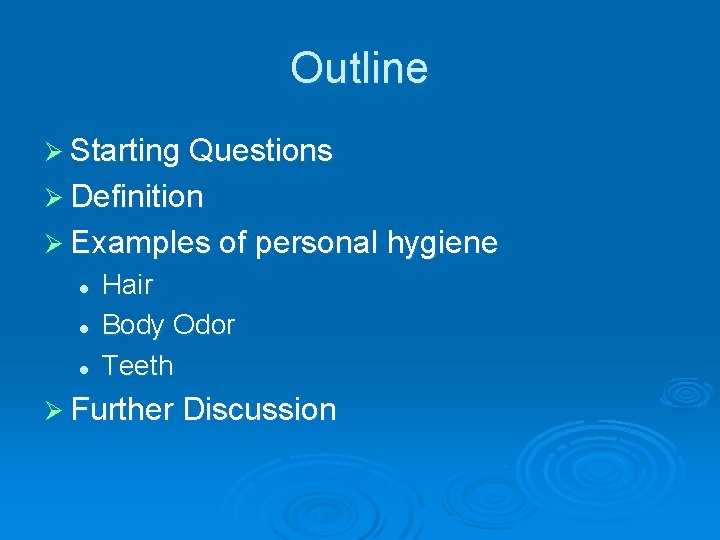 Outline Ø Starting Questions Ø Definition Ø Examples of personal hygiene l l l
