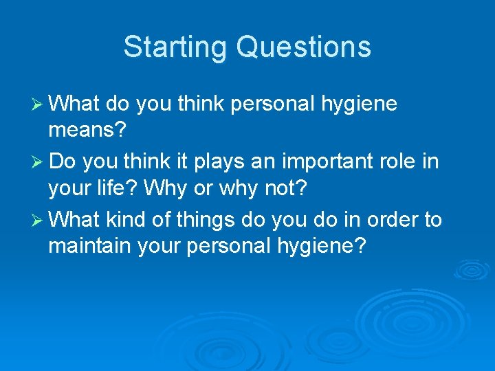 Starting Questions Ø What do you think personal hygiene means? Ø Do you think