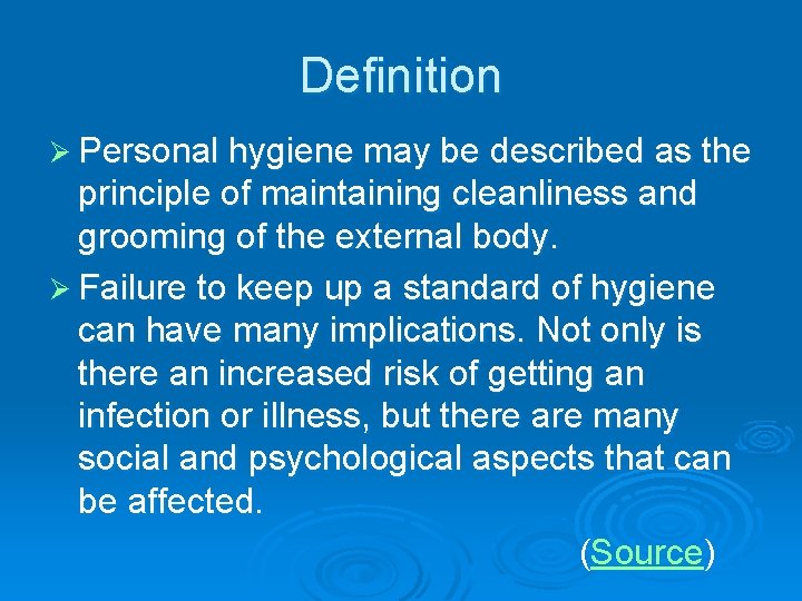 Definition Ø Personal hygiene may be described as the principle of maintaining cleanliness and