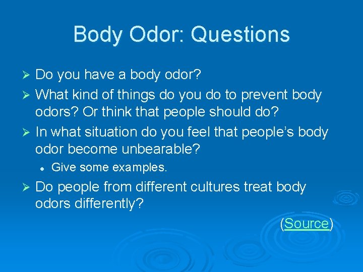 Body Odor: Questions Do you have a body odor? Ø What kind of things